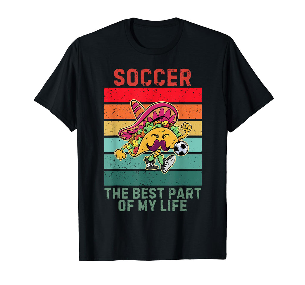 Taco Best Part My Life Soccer Lover T-Shirt - Novelty Apparel for Adults - T-Shirt, Sweatshirt, Hoodie