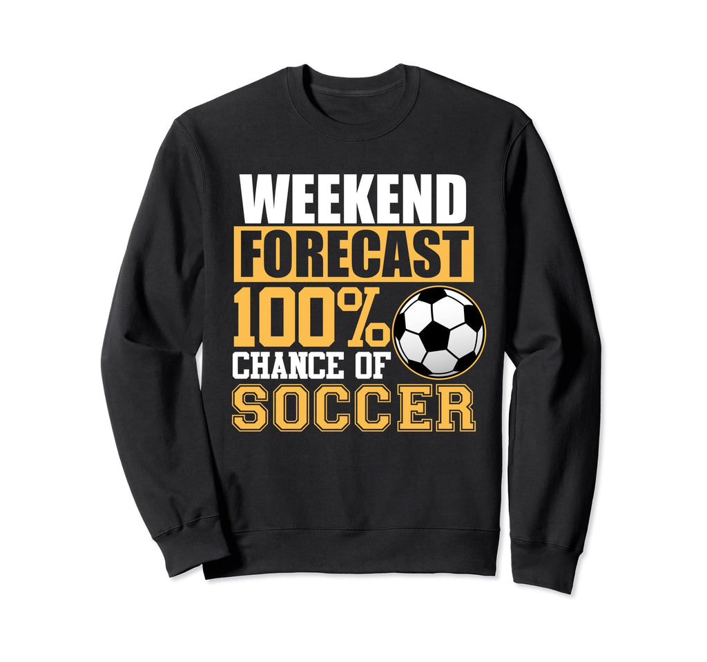 Weekend Forecast Soccer Sports Sweatshirt - Streetwear Style for Adults - T-Shirt, Sweatshirt, Hoodie