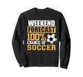 Weekend Forecast Soccer Sports Sweatshirt - Streetwear Style for Adults - T-Shirt, Sweatshirt, Hoodie