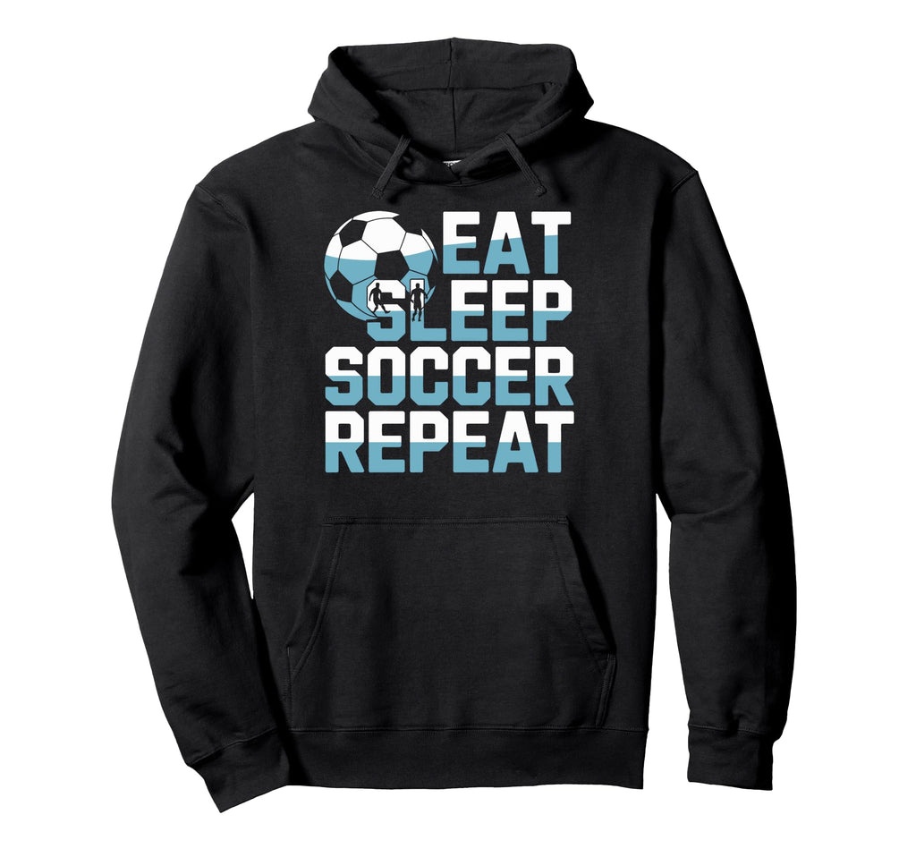 Soccer Enthusiast Life Eat Sleep Soccer Hoodie - Novelty Apparel Unisex - T-Shirt, Sweatshirt, Hoodie