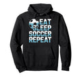 Soccer Enthusiast Life Eat Sleep Soccer Hoodie - Novelty Apparel Unisex - T-Shirt, Sweatshirt, Hoodie