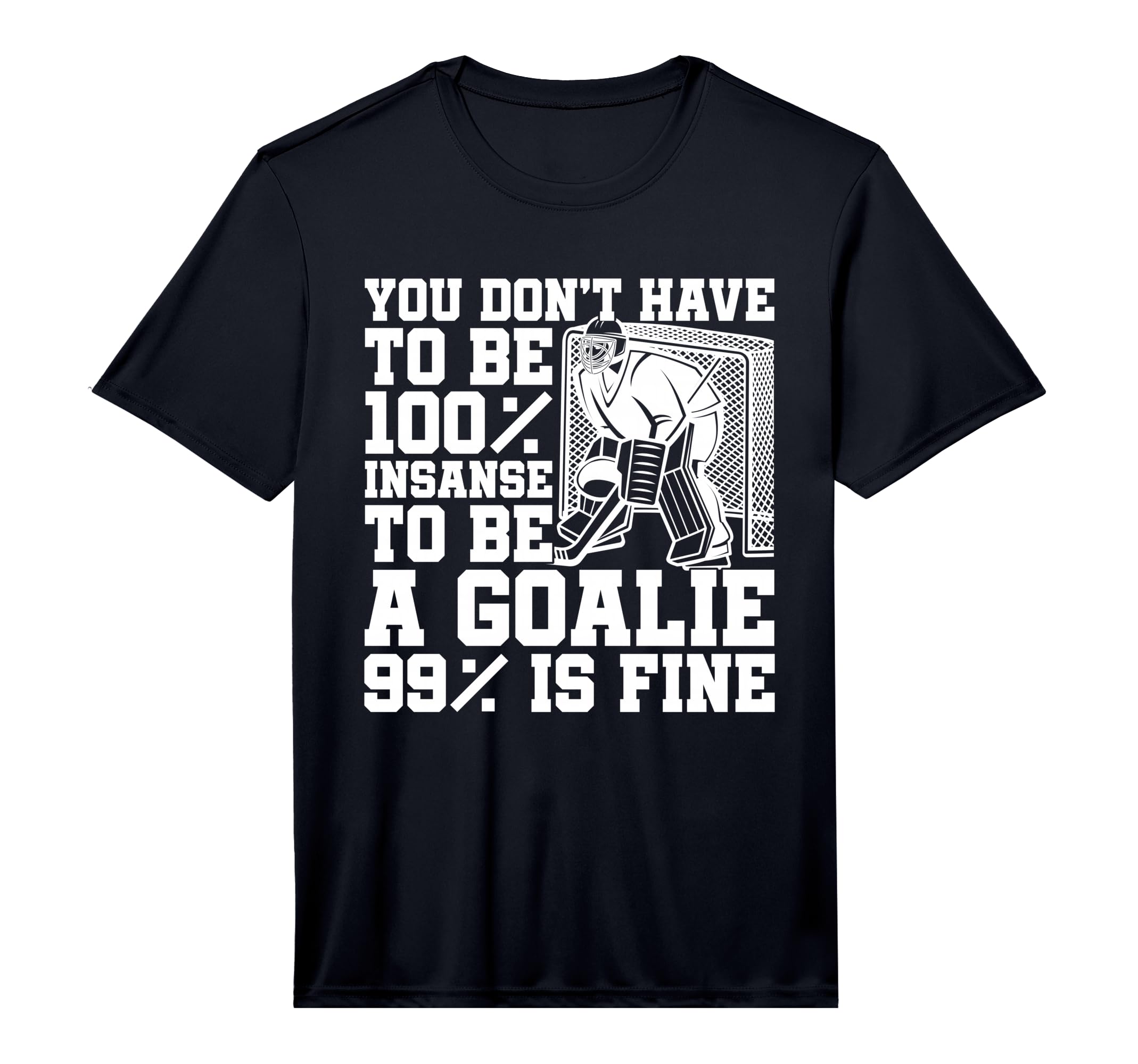 Ice Hockey Insane Goalkeeper Goaltender T-Shirt - Trendy Graphic Men Women - T-Shirt, Sweatshirt, Hoodie