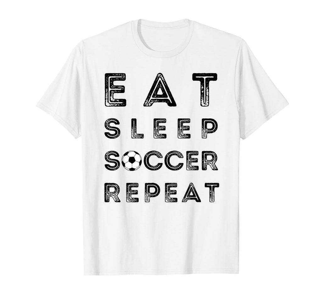 Eat Sleep Soccer Repeat Fans Funny T-Shirt - Fun Novelty Design Unisex - T-Shirt, Sweatshirt, Hoodie