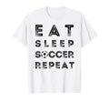 Eat Sleep Soccer Repeat Fans Funny T-Shirt - Fun Novelty Design Unisex - T-Shirt, Sweatshirt, Hoodie