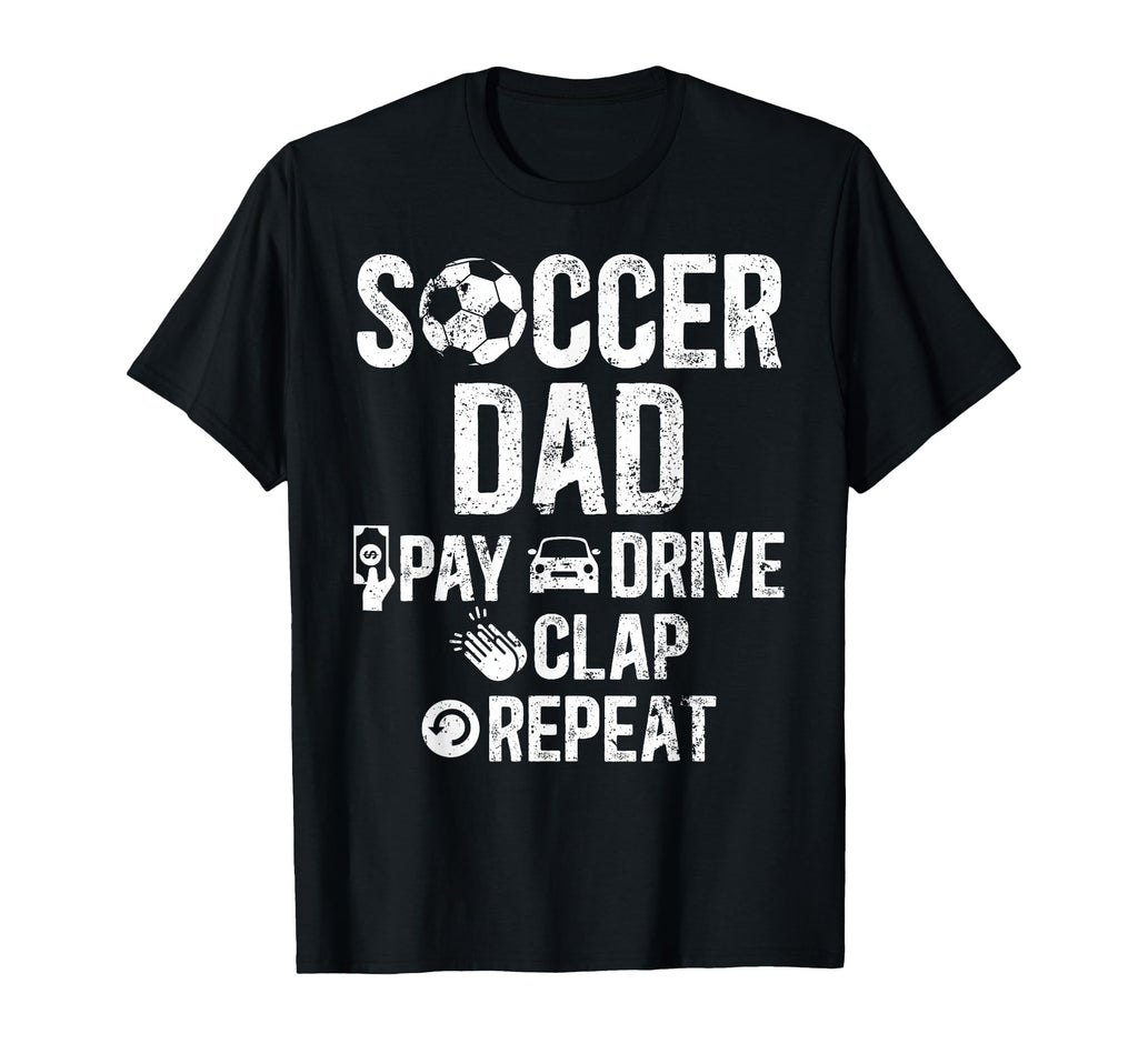 Soccer Dad Pay Drive Clap Dad Soccer T-Shirt - Trendy Graphic for Adults - T-Shirt, Sweatshirt, Hoodie