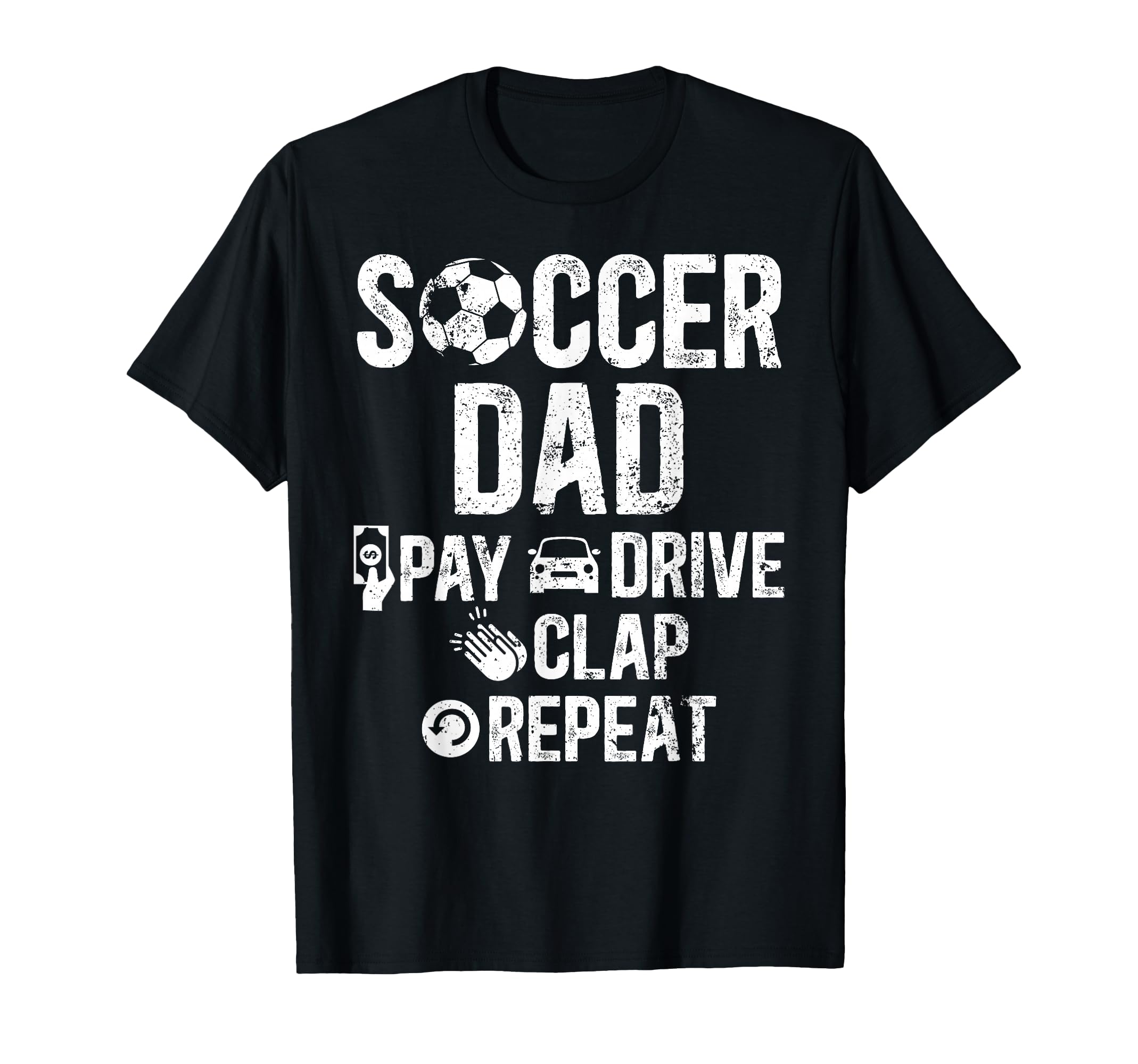 Soccer Dad Pay Drive Clap Dad Soccer T-Shirt - Trendy Graphic for Adults - T-Shirt, Sweatshirt, Hoodie