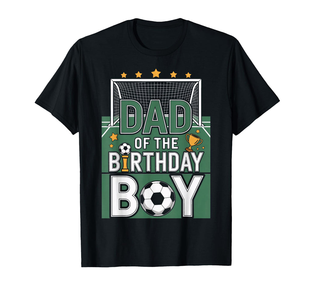Birthday Dad Soccer Goal Party Day T-Shirt - Streetwear Style Men Women - T-Shirt, Sweatshirt, Hoodie