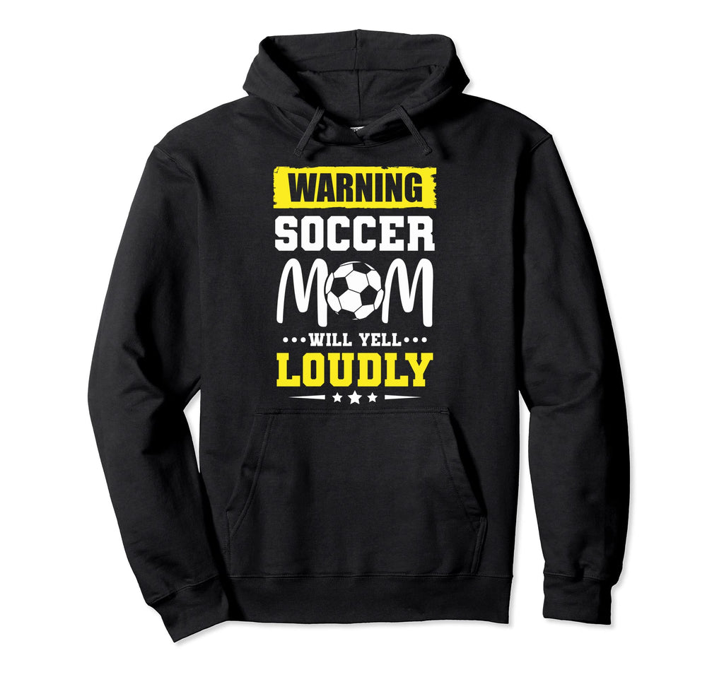 Funny Warning Soccer Mom Will Yell Hoodie - Custom Art Print for Adults - T-Shirt, Sweatshirt, Hoodie