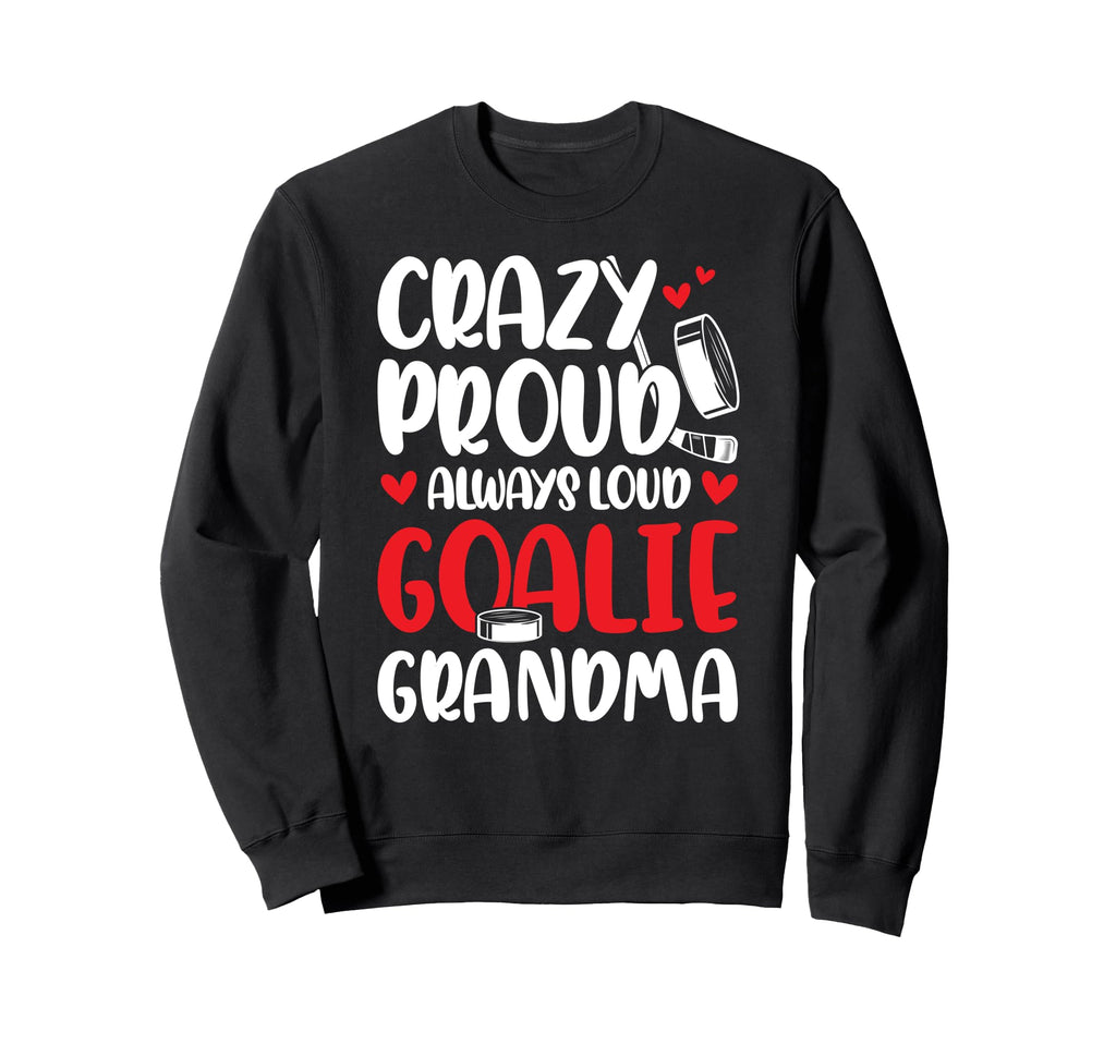 Crazy Proud Hockey Goalie Grandma Sweatshirt - Graphic Print Men Women - T-Shirt, Sweatshirt, Hoodie