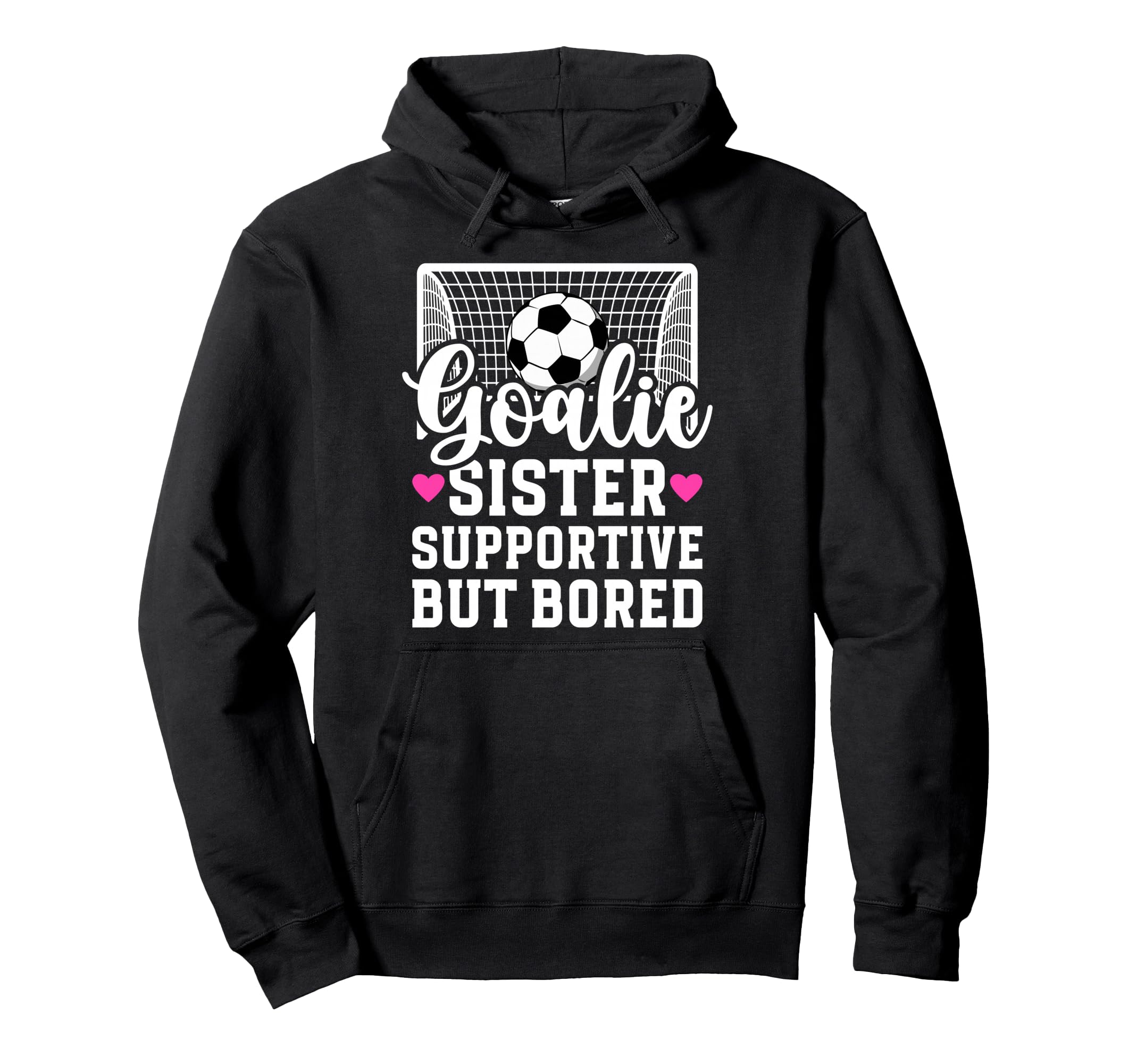 Soccer Goalie Sister Supportive Hoodie - Fun Novelty Design Men Women - T-Shirt, Sweatshirt, Hoodie