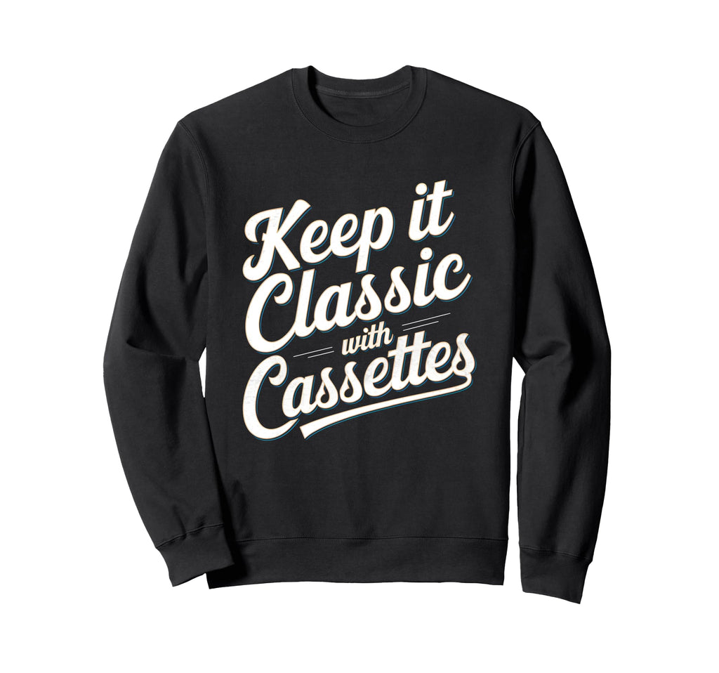 Keep It Cassettes Cassette Tape Sweatshirt - Fun Novelty Design Unisex - T-Shirt, Sweatshirt, Hoodie