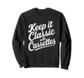 Keep It Cassettes Cassette Tape Sweatshirt - Fun Novelty Design Unisex - T-Shirt, Sweatshirt, Hoodie