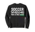 Soccer Season Mark As Busy Soccer Sweatshirt - Custom Art Print Men Women - T-Shirt, Sweatshirt, Hoodie