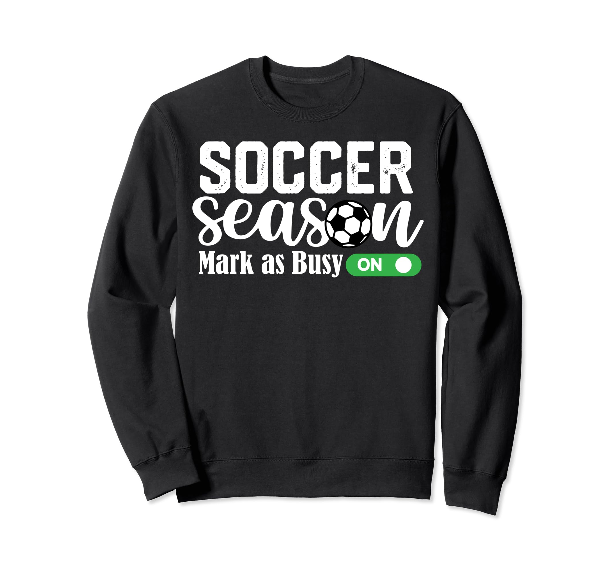 Soccer Season Mark As Busy Sweatshirt - Fun Novelty Design for Adults - T-Shirt, Sweatshirt, Hoodie