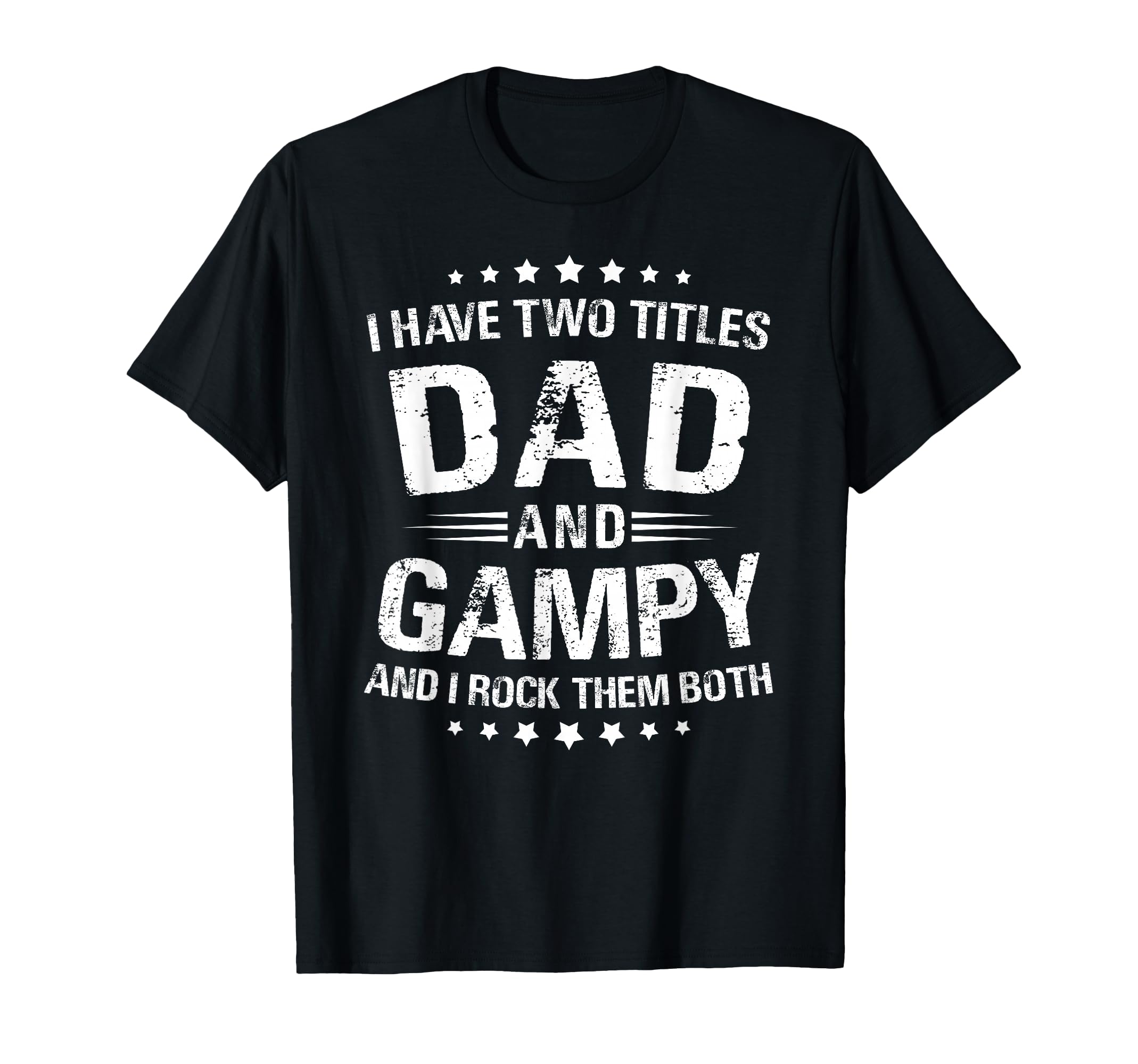 Gampy Gift I Have Two Titles Dad And Gampy T-Shirt - Novelty Apparel Unisex - T-Shirt, Sweatshirt, Hoodie