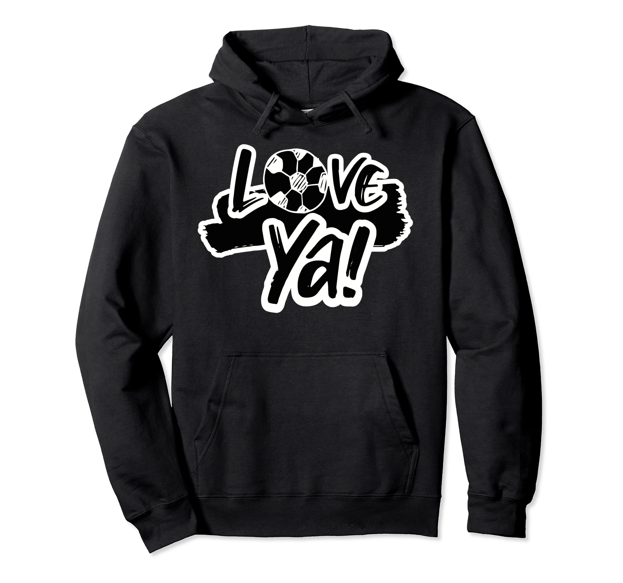 Love Ya Casual Soccer Football Hoodie - Casual Everyday Wear Men Women - T-Shirt, Sweatshirt, Hoodie