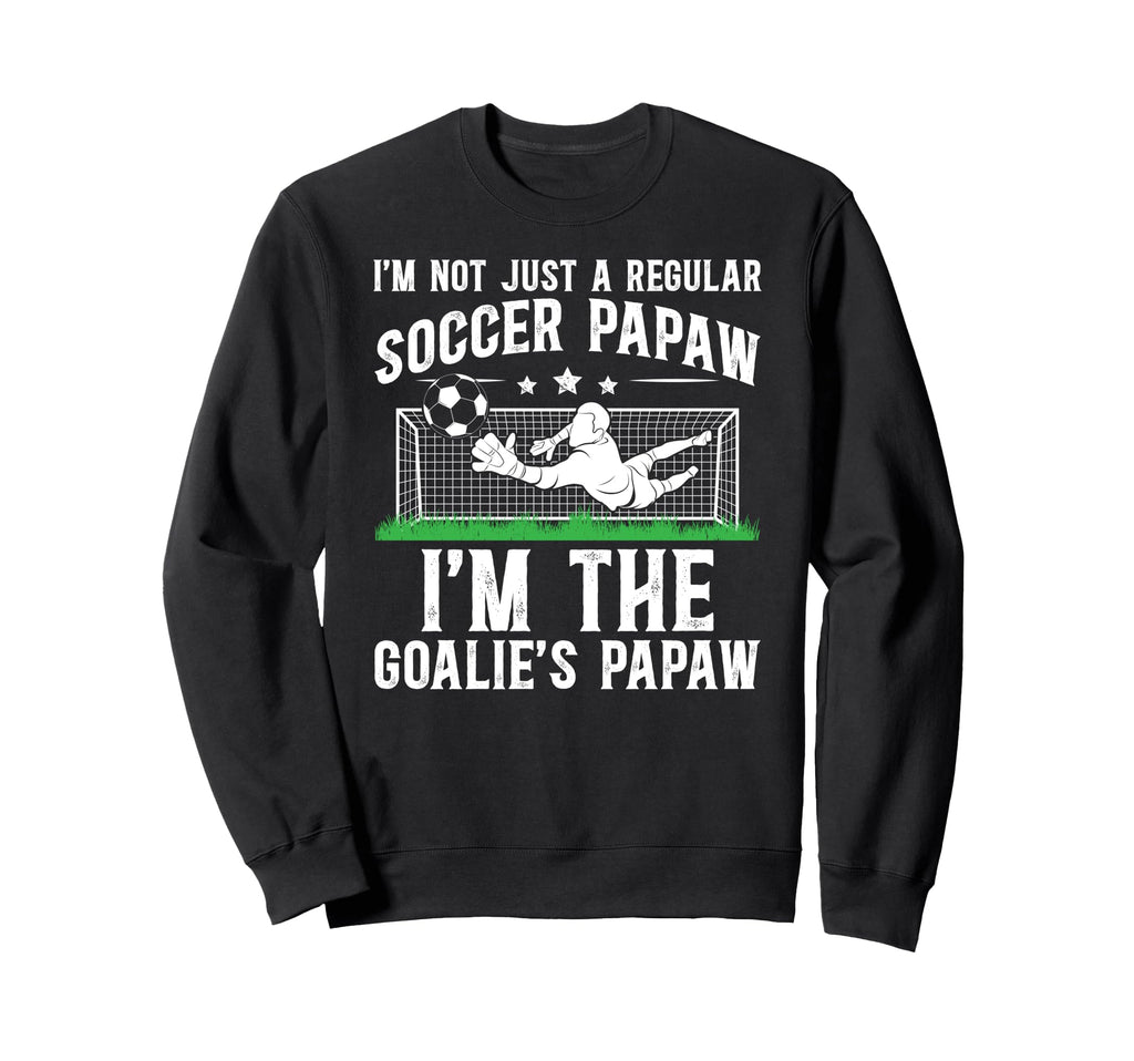 Im Soccer Goalie Papaw Soccer Sweatshirt - Aesthetic Graphic Men Women - T-Shirt, Sweatshirt, Hoodie