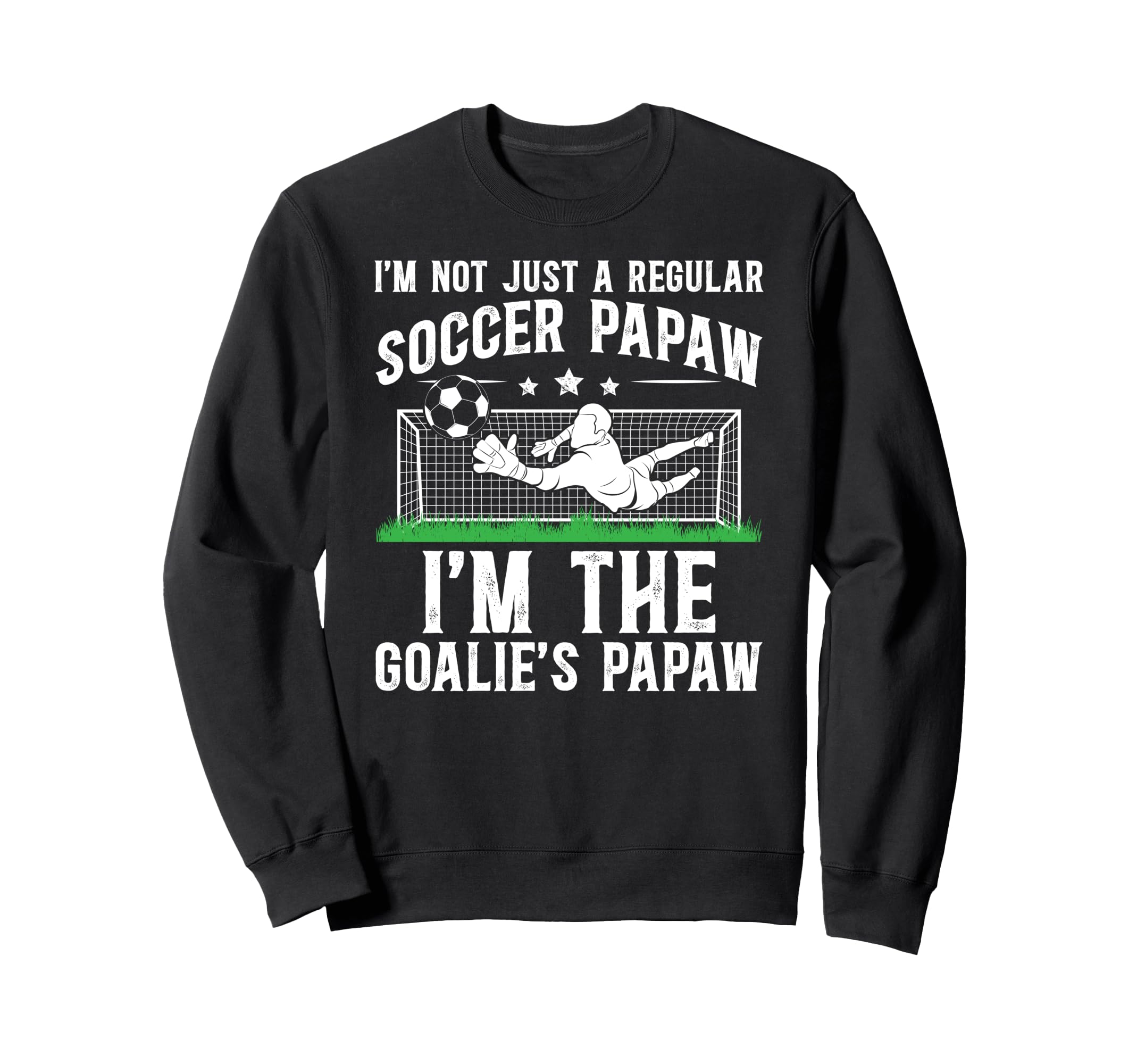 Im Soccer Goalie Papaw Soccer Sweatshirt - Aesthetic Graphic Men Women - T-Shirt, Sweatshirt, Hoodie