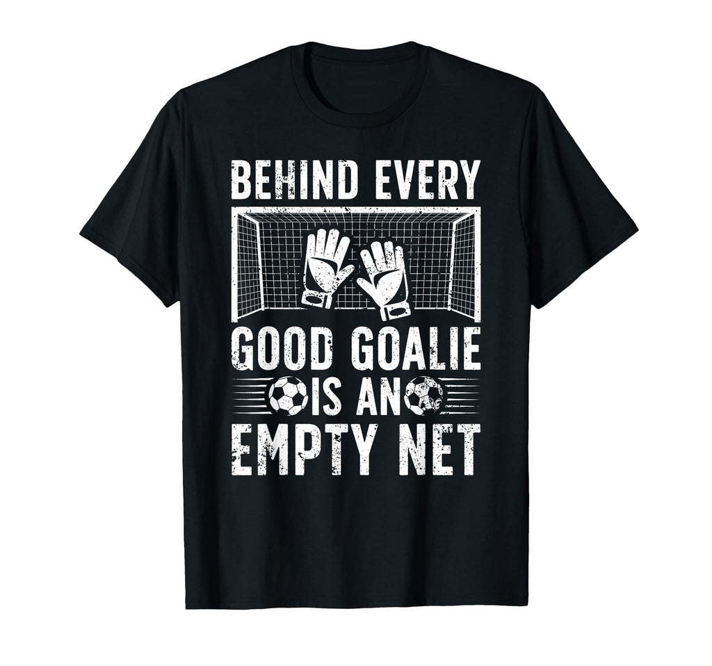 Good Soccer Goalie Soccer T-Shirt - Fun Novelty Design Men Women - T-Shirt, Sweatshirt, Hoodie