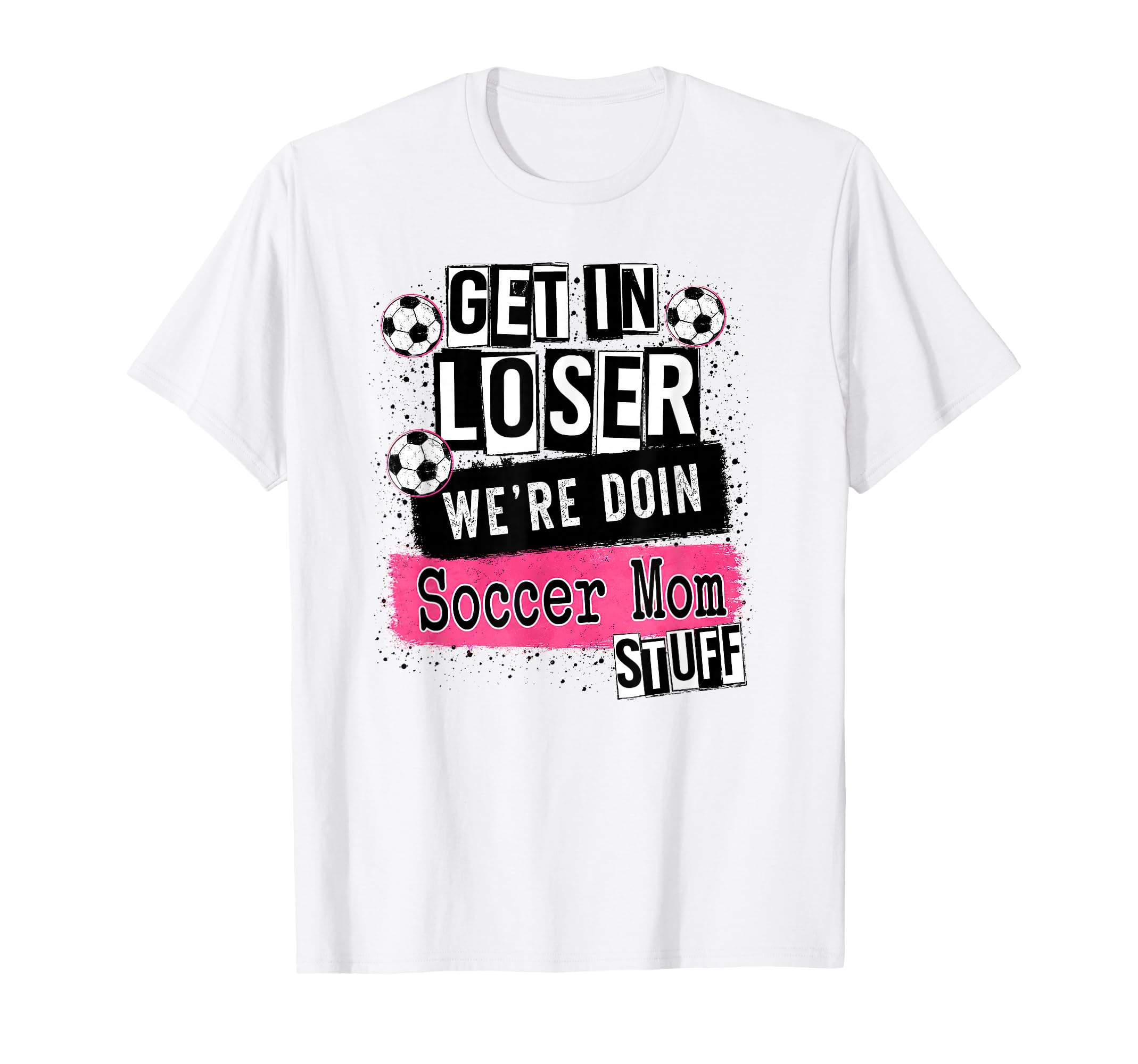 Soccer Mom Get Loser Were Doin Stuff T-Shirt - Minimalist Print Men Women - T-Shirt, Sweatshirt, Hoodie