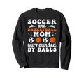 Soccer And Basketball Mom Funny Sweatshirt - Novelty Apparel Unisex - T-Shirt, Sweatshirt, Hoodie