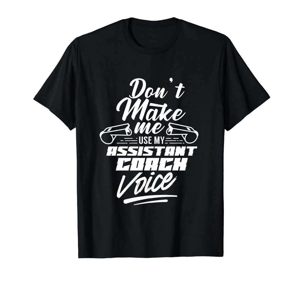 Dont Make Me Use My Assistant T-Shirt - Casual Everyday Wear for Adults - T-Shirt, Sweatshirt, Hoodie