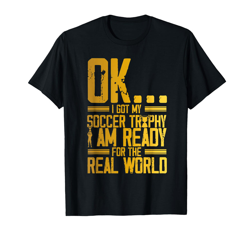 Soccer Trophy Champion Ready Real T-Shirt - Novelty Apparel for Adults - T-Shirt, Sweatshirt, Hoodie