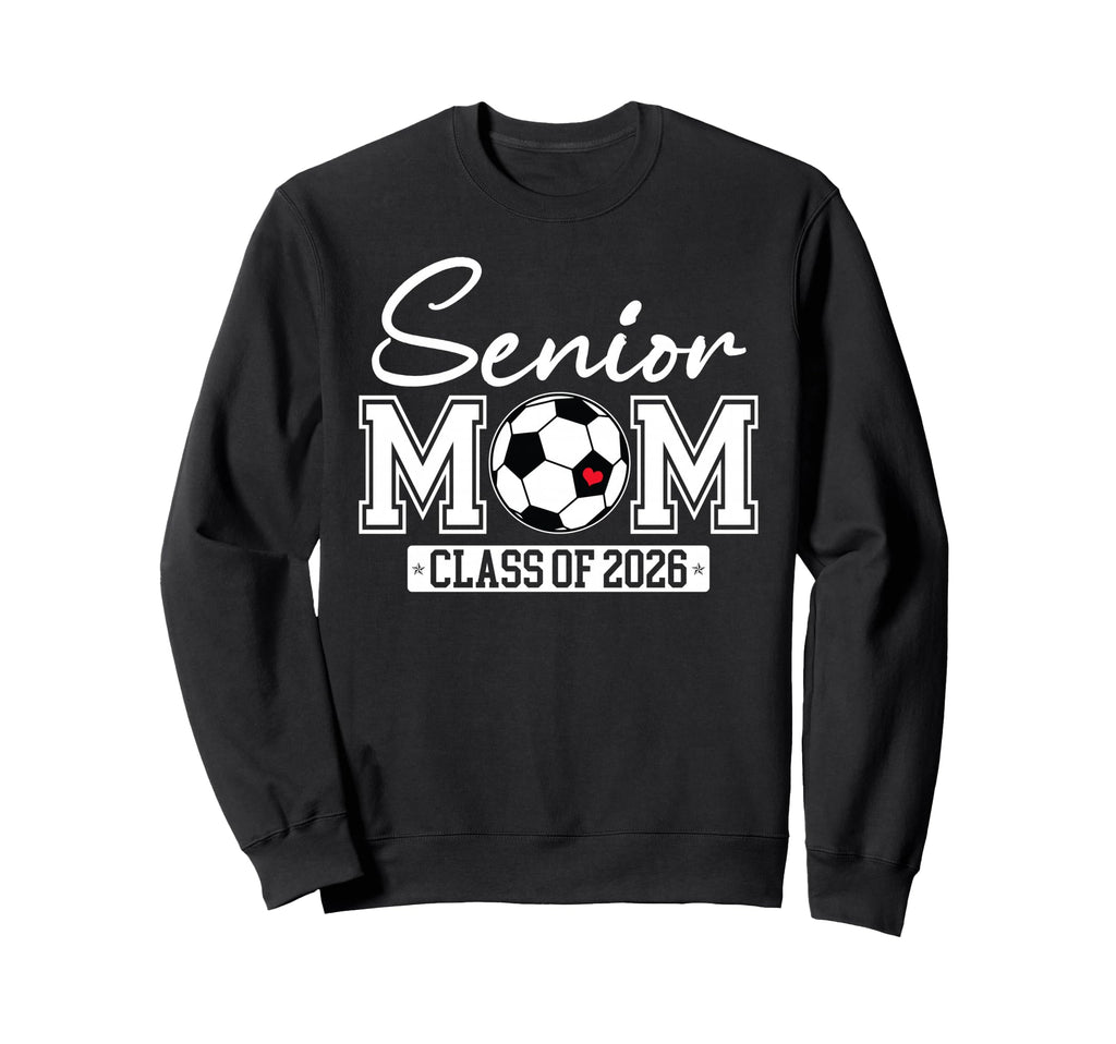 Senior Mom Class 2026 Soccer Mom Sweatshirt - Streetwear Style for Adults - T-Shirt, Sweatshirt, Hoodie
