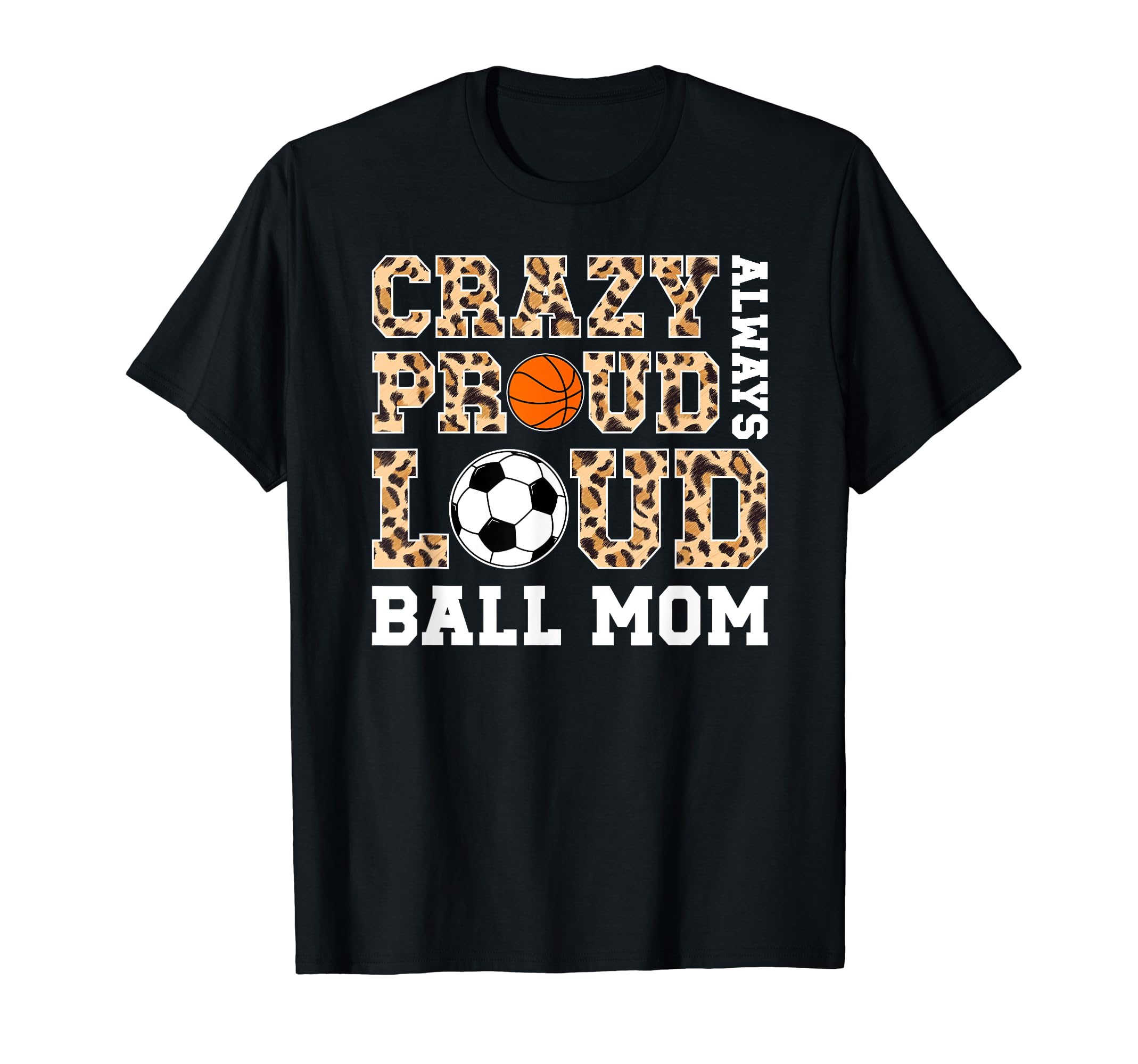 Crazy Proud Always Loud Ball Mom T-Shirt - Fun Novelty Design for Adults - T-Shirt, Sweatshirt, Hoodie