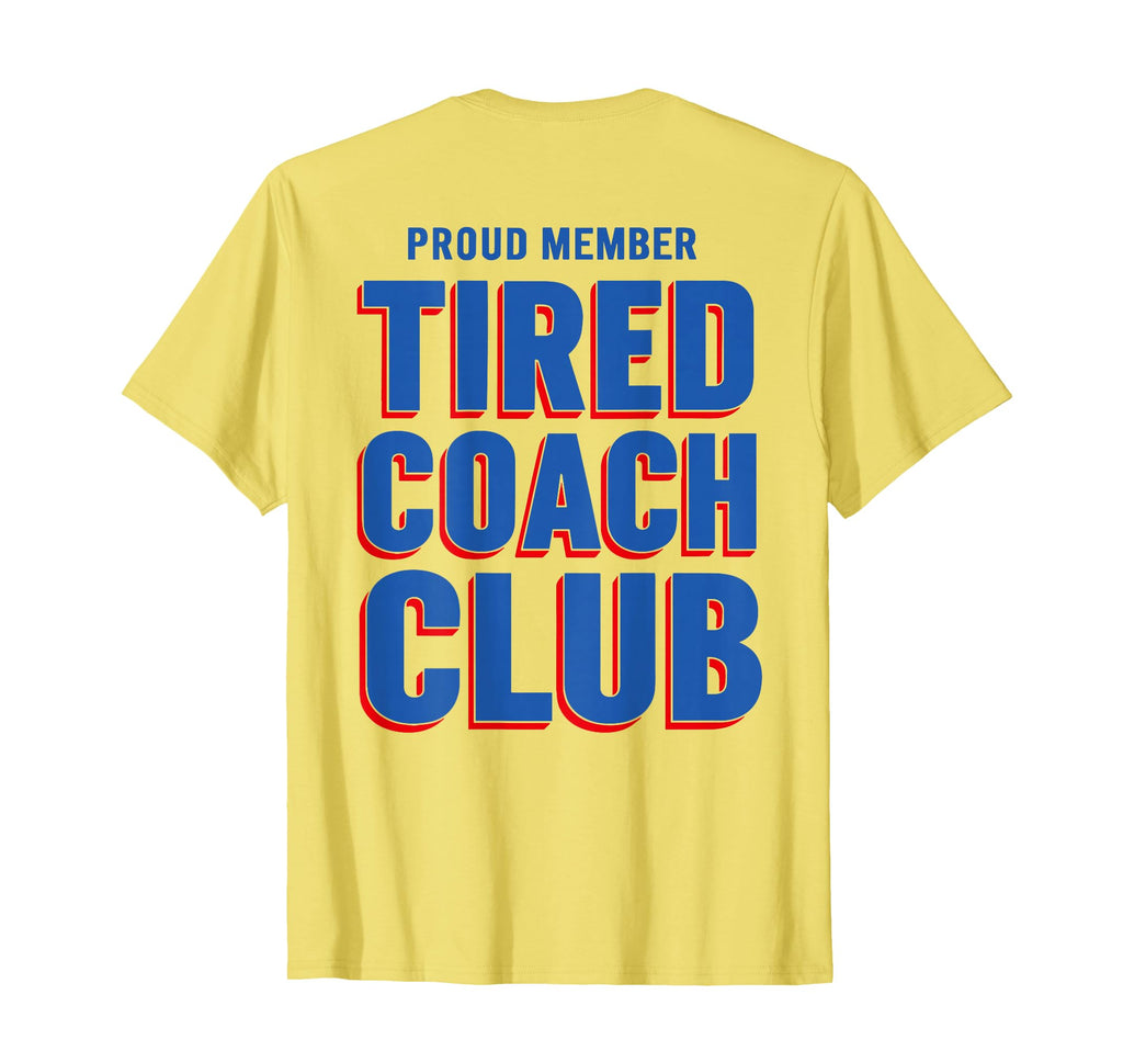 Proud Member Tired Coach Club Funny T-Shirt - Aesthetic Graphic Men Women - T-Shirt, Sweatshirt, Hoodie