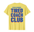 Proud Member Tired Coach Club Funny T-Shirt - Aesthetic Graphic Men Women - T-Shirt, Sweatshirt, Hoodie