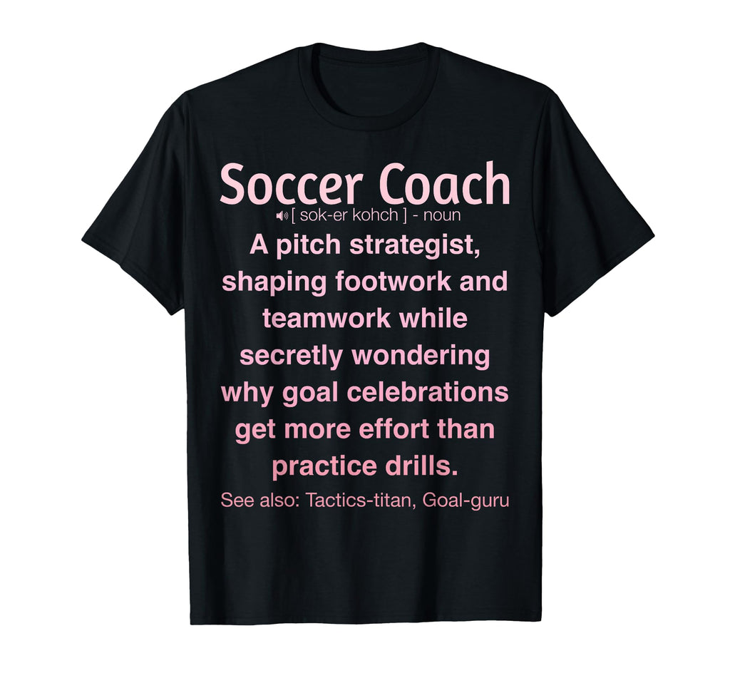 Funny Soccer Coach T-Shirt - Unique Graphic Unisex - T-Shirt, Sweatshirt, Hoodie