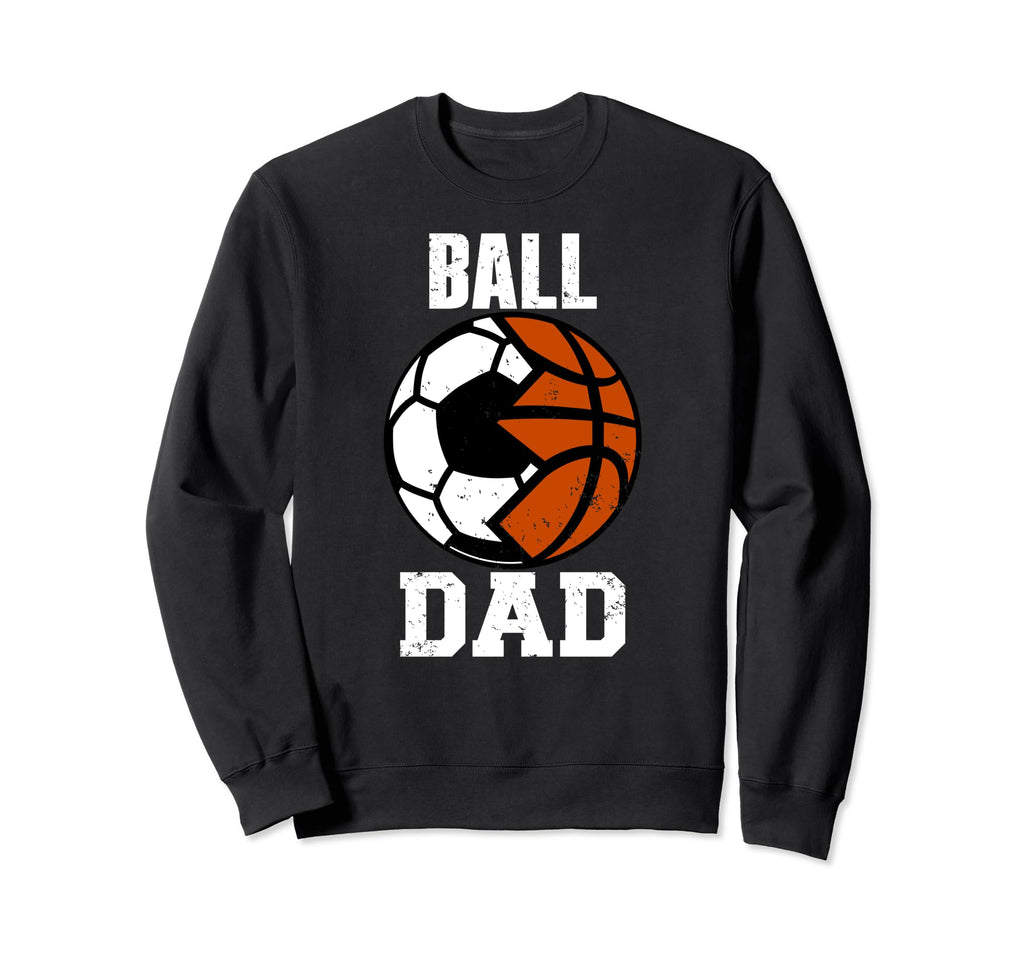 Ball Dad Funny Soccer Basketball Dad Sweatshirt - Trendy Graphic Men Women - T-Shirt, Sweatshirt, Hoodie