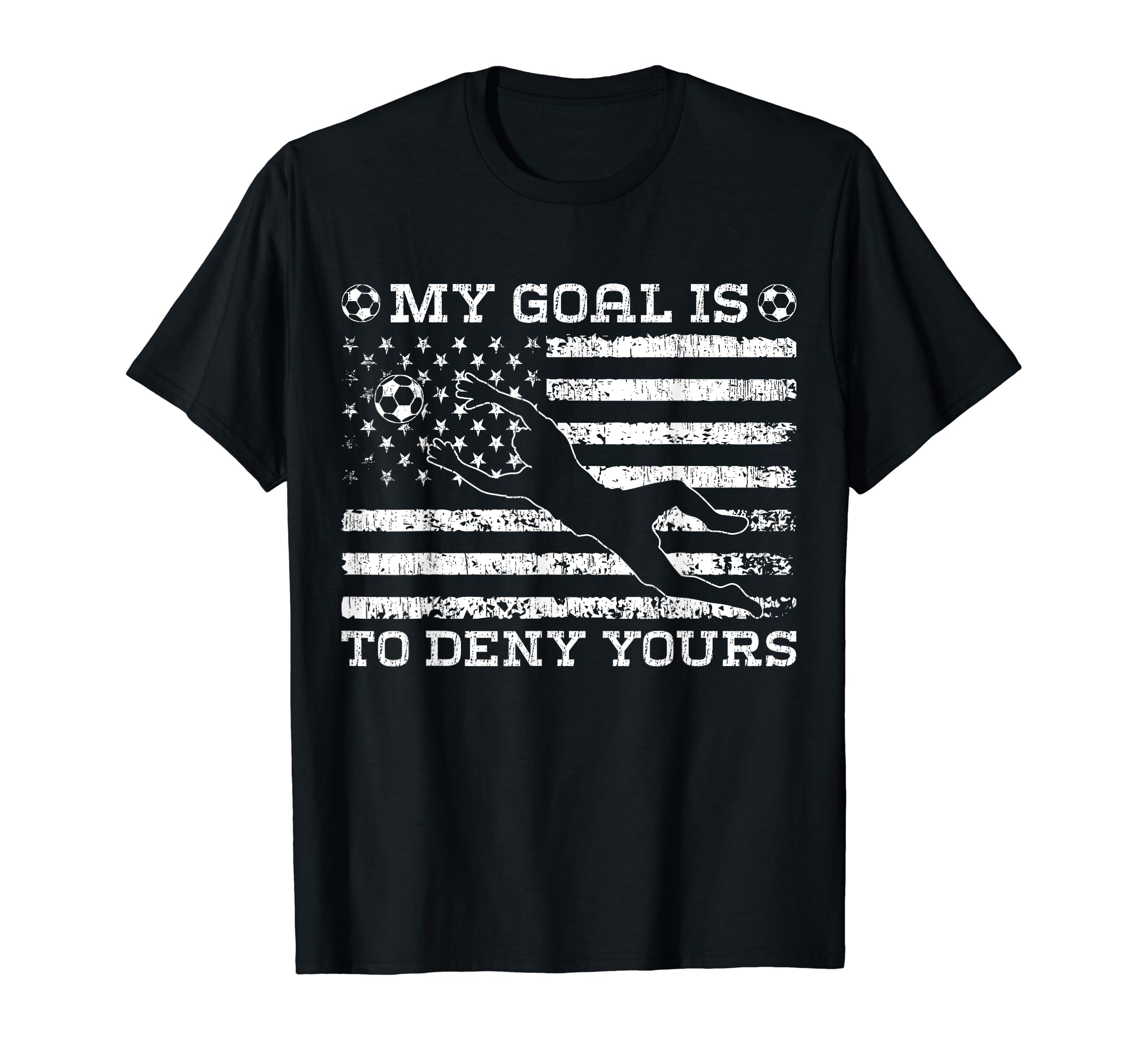My Goal Is To Deny Yours Goalkeeper T-Shirt - Unique Graphic Men Women - T-Shirt, Sweatshirt, Hoodie