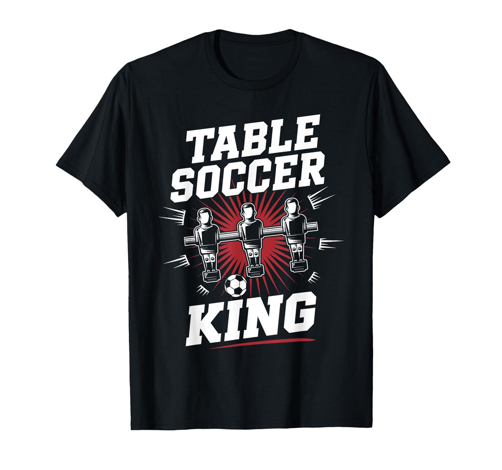 Table Soccer King Foosball Soccer T-Shirt - Novelty Apparel Men Women - T-Shirt, Sweatshirt, Hoodie