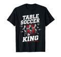 Table Soccer King Foosball Soccer T-Shirt - Novelty Apparel Men Women - T-Shirt, Sweatshirt, Hoodie