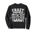 Crazy Proud Always Loud Funny Sweatshirt - Casual Everyday Wear Unisex - T-Shirt, Sweatshirt, Hoodie