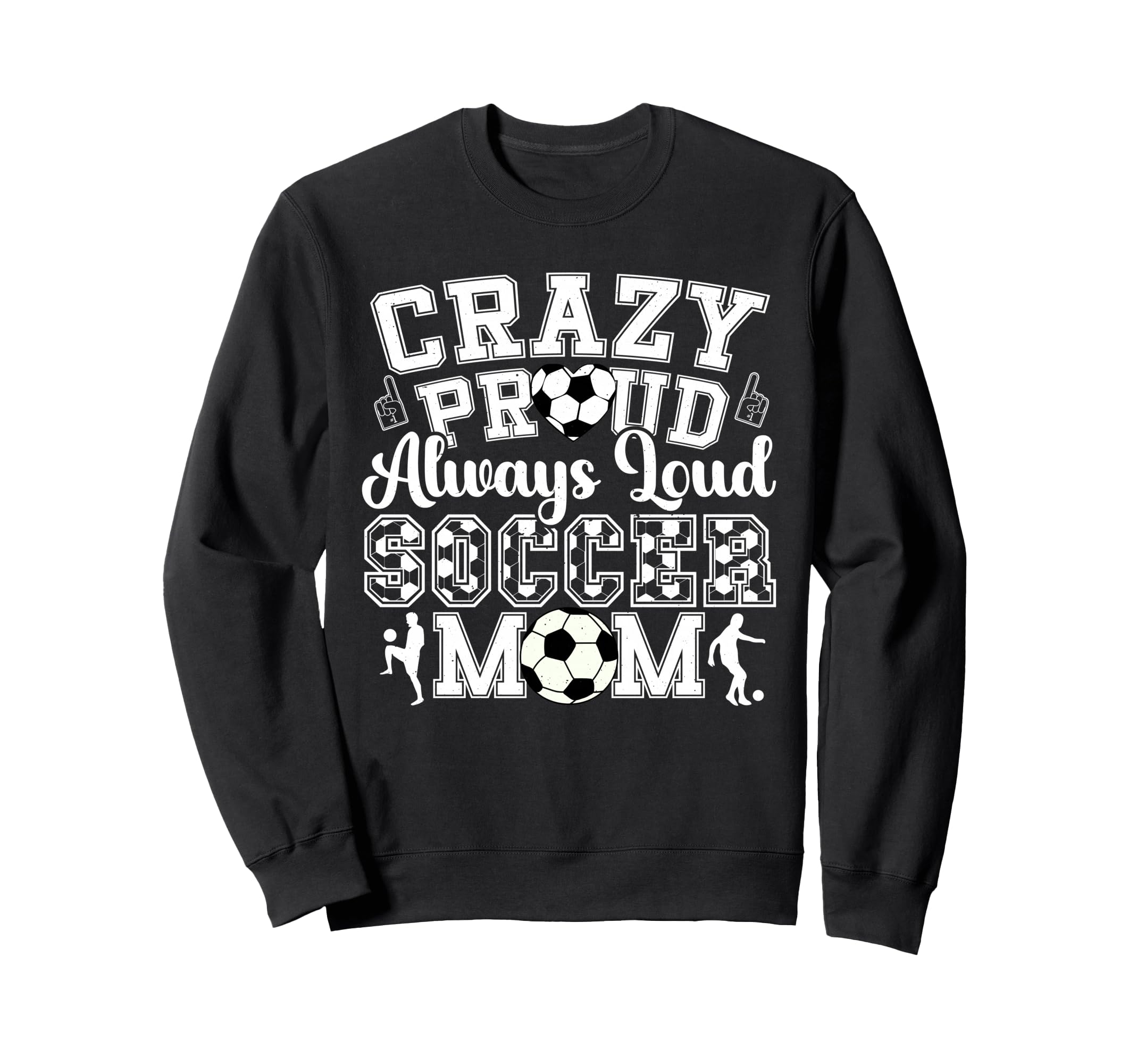 Crazy Proud Always Loud Funny Soccer Sweatshirt - Graphic Print Men Women - T-Shirt, Sweatshirt, Hoodie