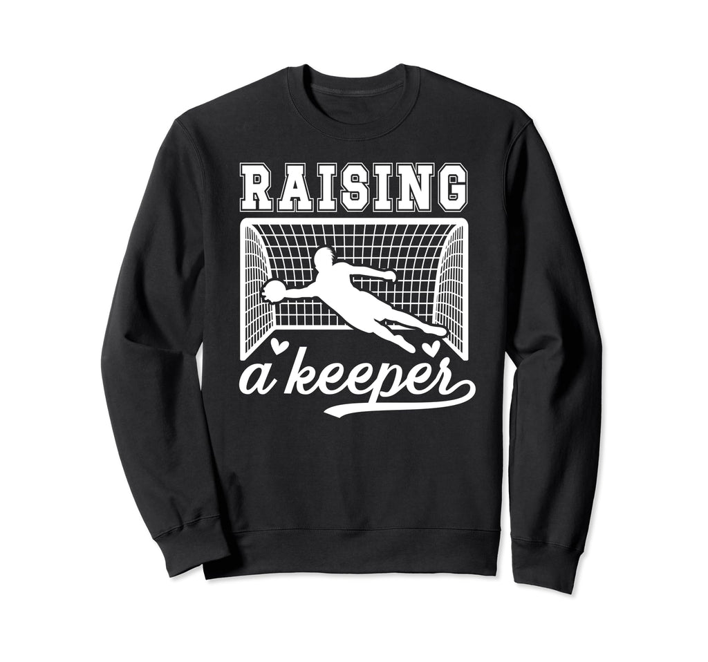 Raising Soccer Keeper Mom Soccer Sweatshirt - Novelty Apparel Men Women - T-Shirt, Sweatshirt, Hoodie