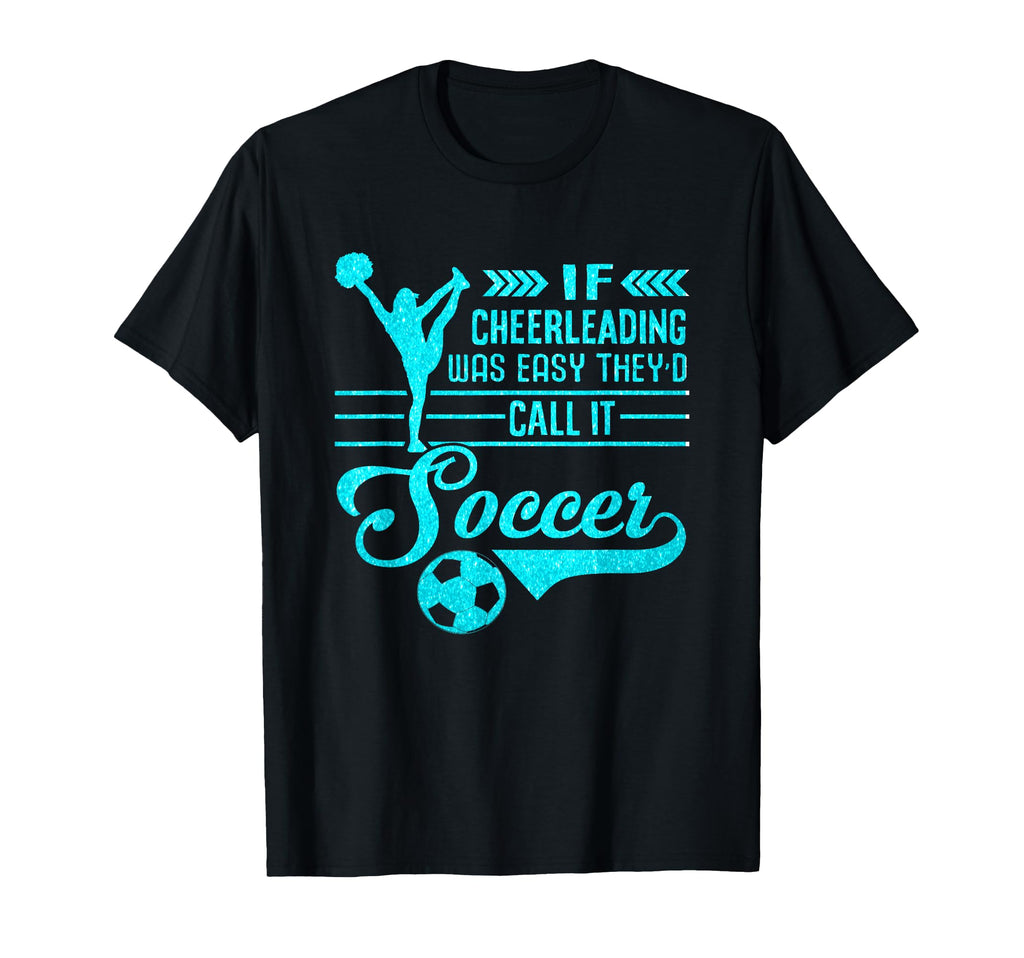 If Cheerleading Was Easy Theyd Call T-Shirt - Streetwear Style Men Women - T-Shirt, Sweatshirt, Hoodie