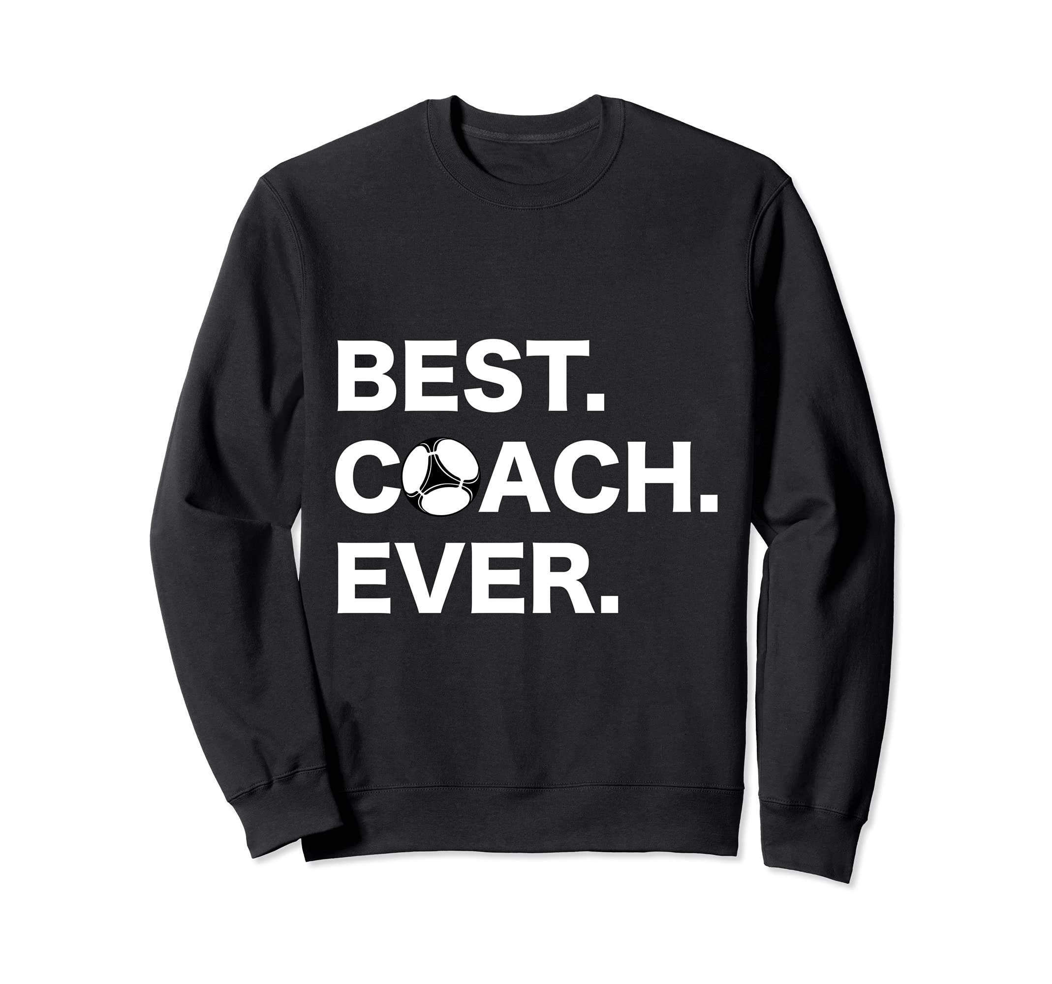 Funny Soccer T Best Coach Ever Soccer Sweatshirt - Streetwear Style Unisex - T-Shirt, Sweatshirt, Hoodie
