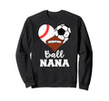 Ball Nana Funny Baseball Soccer Sweatshirt - Unique Graphic Men Women - T-Shirt, Sweatshirt, Hoodie