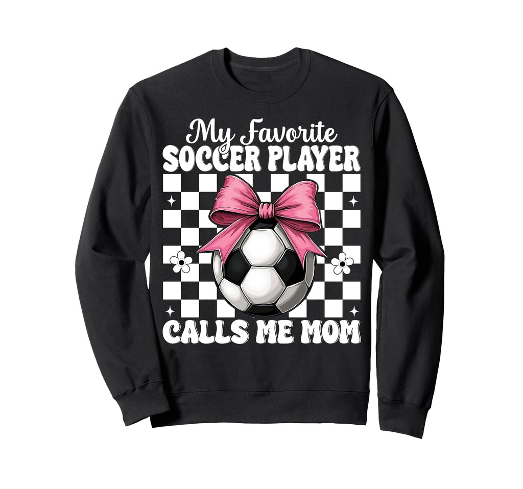 My Favorite Soccer Player Calls Me Sweatshirt - Unique Graphic Men Women - T-Shirt, Sweatshirt, Hoodie