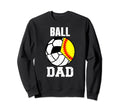 Ball Dad Funny Softball Volleyball Sweatshirt - Unique Graphic Men Women - T-Shirt, Sweatshirt, Hoodie