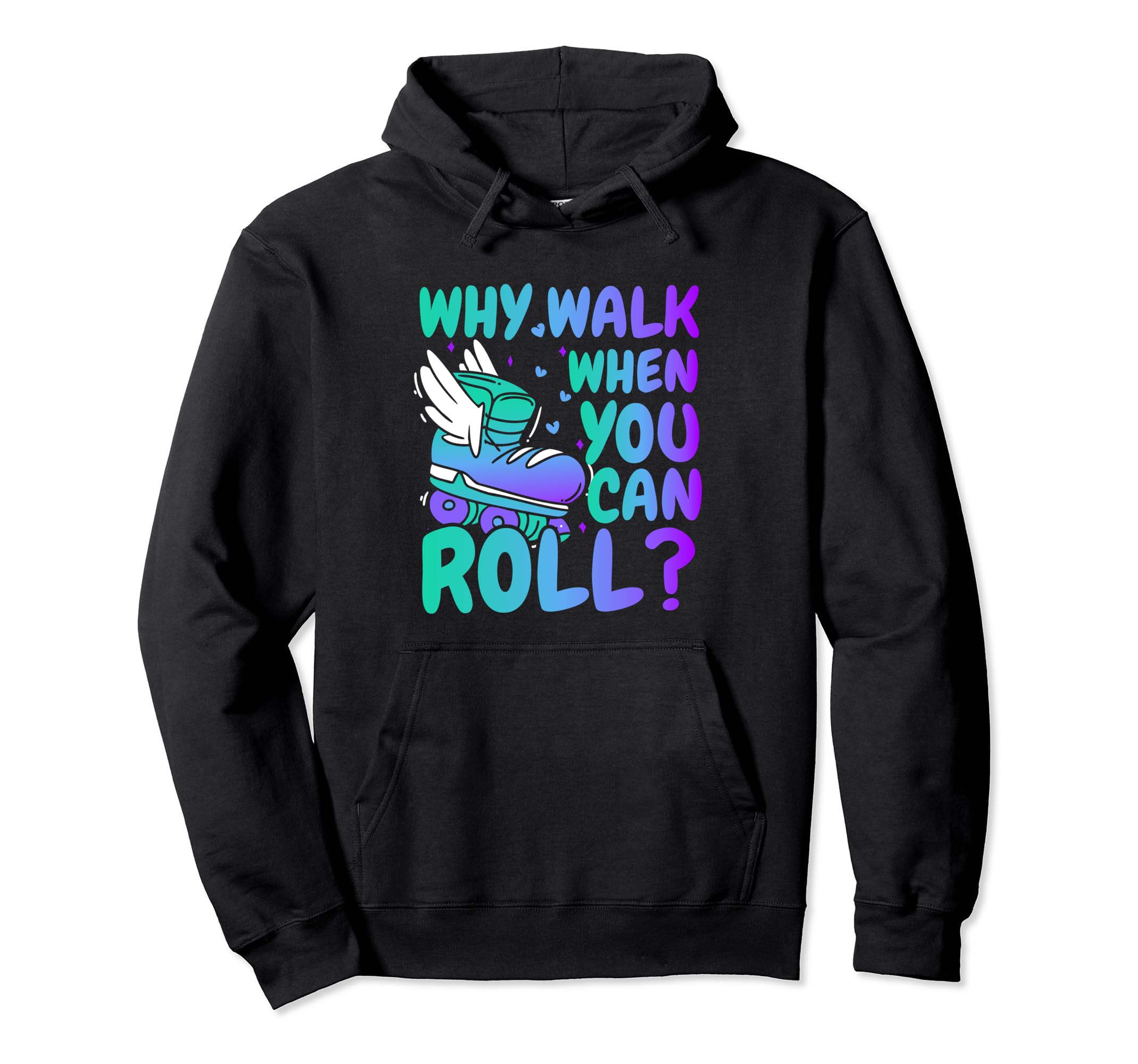 Roller Skate Why Walk When You Can Roll Hoodie - Fun Novelty Design Unisex - T-Shirt, Sweatshirt, Hoodie