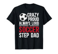 Crazy Proud Soccer Step Dad Soccer T-Shirt - Graphic Print for Adults - T-Shirt, Sweatshirt, Hoodie