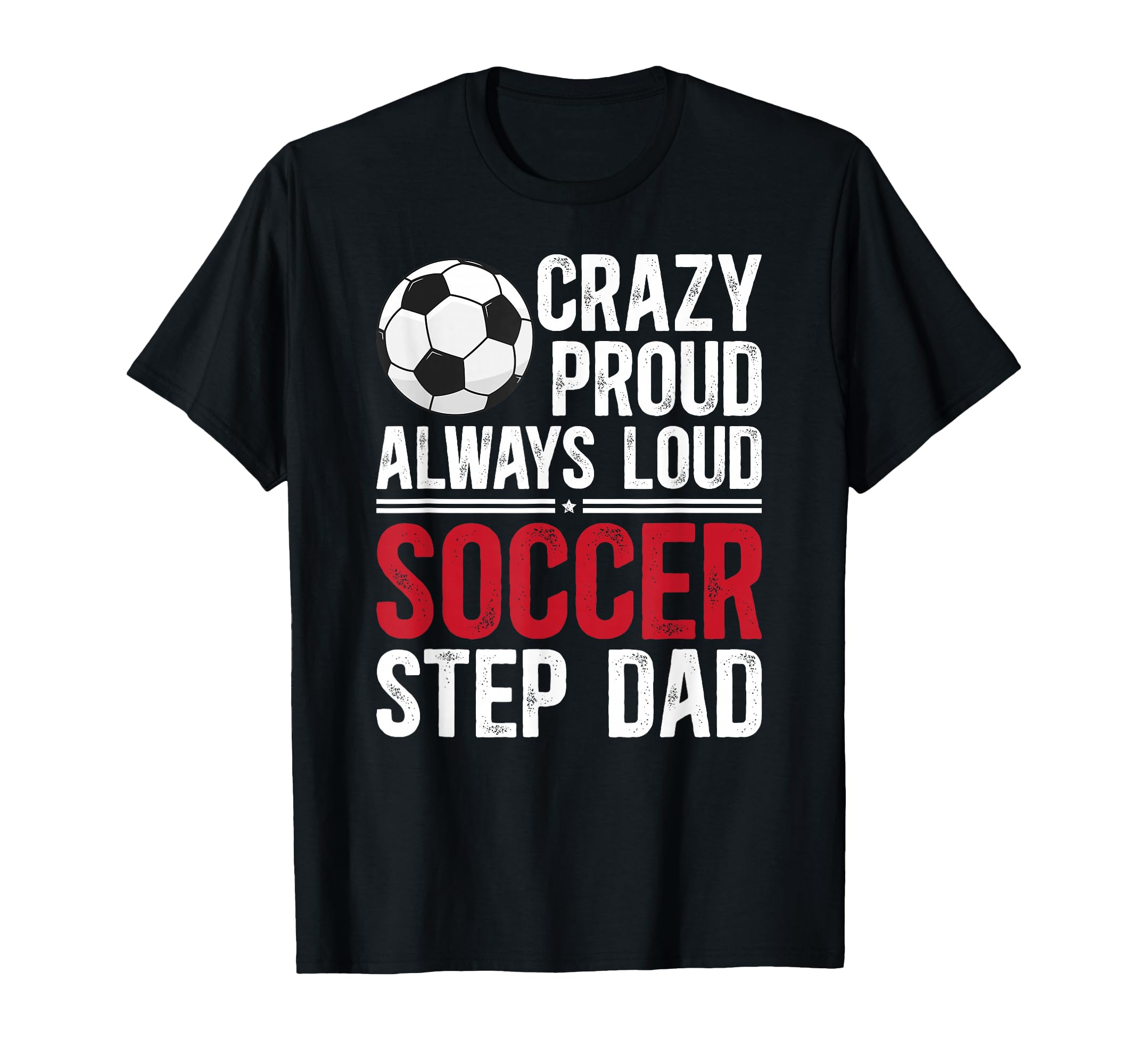 Crazy Proud Soccer Step Dad Soccer T-Shirt - Graphic Print for Adults - T-Shirt, Sweatshirt, Hoodie
