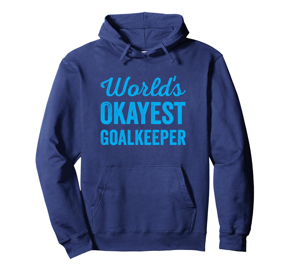 Worlds Okayest Goalkeeper Funny Hoodie - Graphic Print for Adults - T-Shirt, Sweatshirt, Hoodie