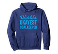Worlds Okayest Goalkeeper Funny Hoodie - Graphic Print for Adults - T-Shirt, Sweatshirt, Hoodie