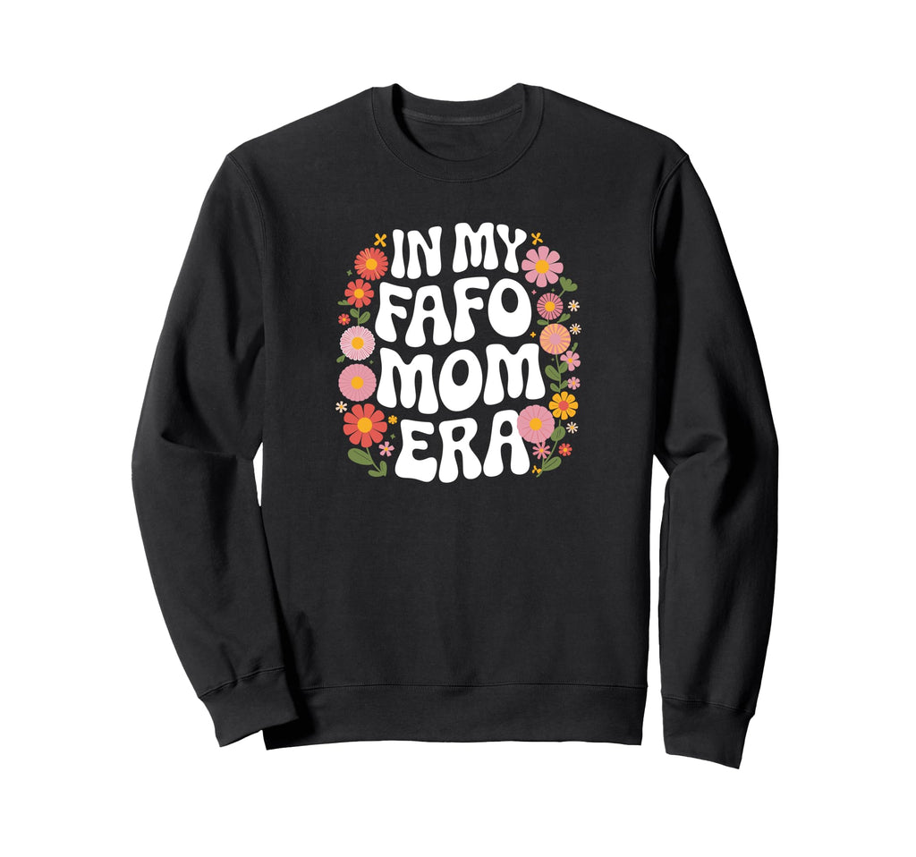 My Fafo Mom Era 70S 80S Moms Sweatshirt - Streetwear Style for Adults - T-Shirt, Sweatshirt, Hoodie